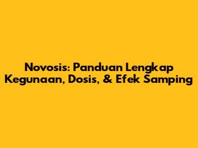 Novosis: Panduan Lengkap Kegunaan, Dosis, & Efek Samping
