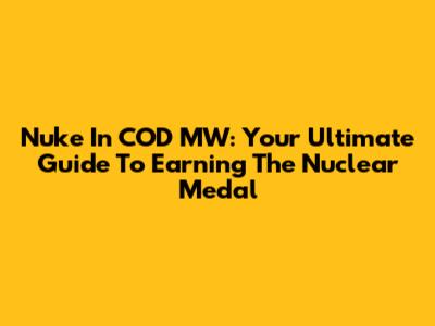 Nuke In COD MW: Your Ultimate Guide To Earning The Nuclear Medal