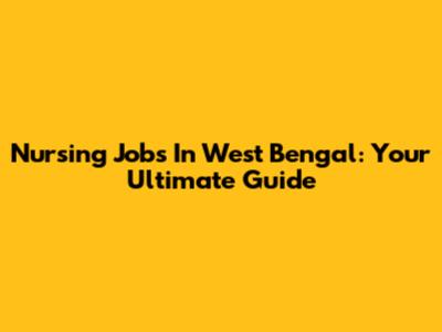 Nursing Jobs In West Bengal: Your Ultimate Guide