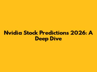 Nvidia Stock Predictions 2026: A Deep Dive
