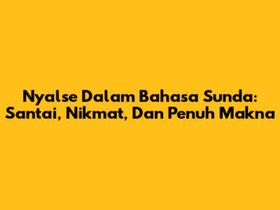 Nyalse Dalam Bahasa Sunda: Santai, Nikmat, Dan Penuh Makna