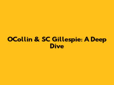 O'Collin & SC Gillespie: A Deep Dive
