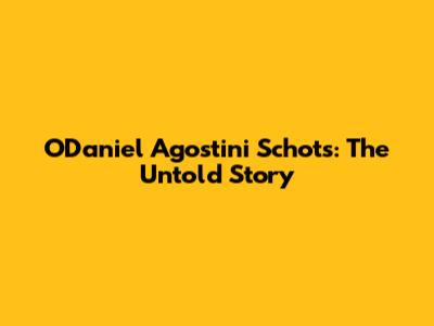 O'Daniel Agostini Schots: The Untold Story