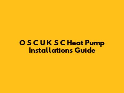 O S C U K S C Heat Pump Installations Guide