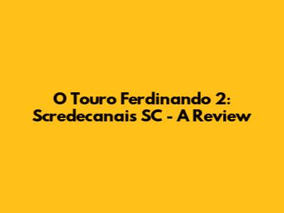 O Touro Ferdinando 2: Scredecanais SC - A Review