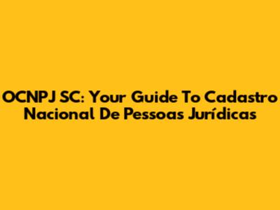 OCNPJ SC: Your Guide To Cadastro Nacional De Pessoas Jurídicas
