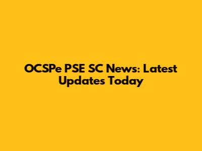OCSPe PSE SC News: Latest Updates Today