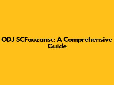 ODJ SCFauzansc: A Comprehensive Guide