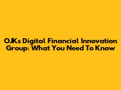 OJK's Digital Financial Innovation Group: What You Need To Know