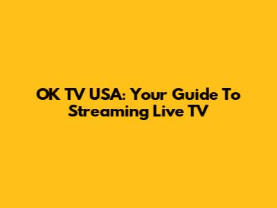 OK TV USA: Your Guide To Streaming Live TV