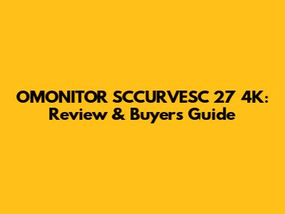 OMONITOR SCCURVESC 27" 4K: Review & Buyer's Guide