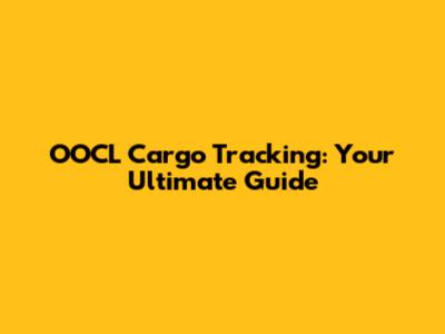 OOCL Cargo Tracking: Your Ultimate Guide