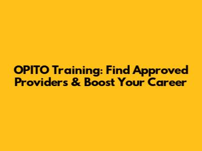 OPITO Training: Find Approved Providers & Boost Your Career