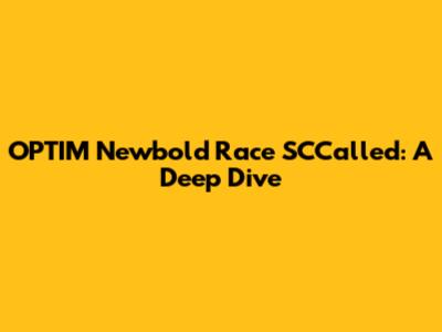 OPTIM Newbold Race SCCalled: A Deep Dive