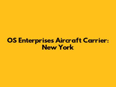 OS Enterprises Aircraft Carrier: New York