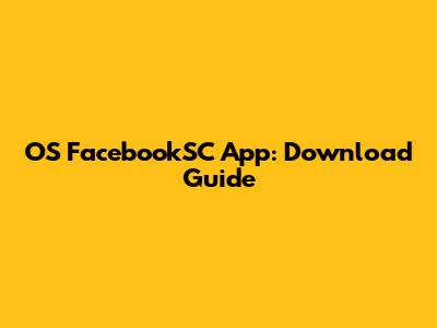OS FacebookSC App: Download Guide
