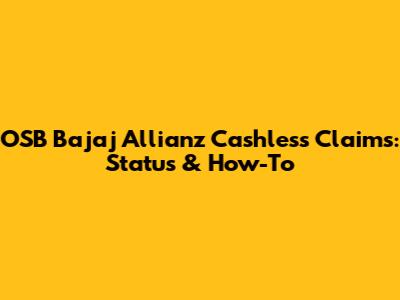 OSB Bajaj Allianz Cashless Claims: Status & How-To