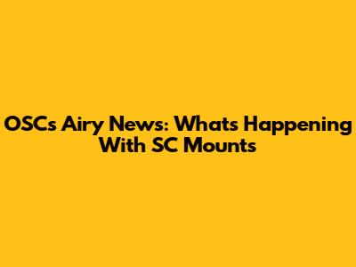 OSC's Airy News: What's Happening With SC Mounts