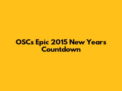 OSC's Epic 2015 New Year's Countdown