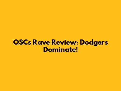 OSC's Rave Review: Dodgers Dominate!