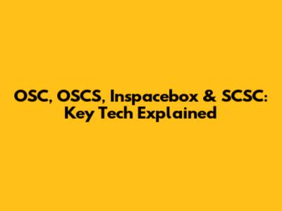 OSC, OSCS, Inspacebox & SCSC: Key Tech Explained