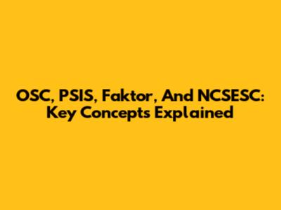 OSC, PSIS, Faktor, And NCSESC: Key Concepts Explained