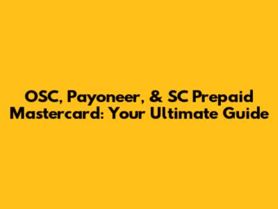 OSC, Payoneer, & SC Prepaid Mastercard: Your Ultimate Guide
