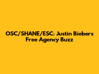 OSC/SHANE/ESC: Justin Bieber's Free Agency Buzz