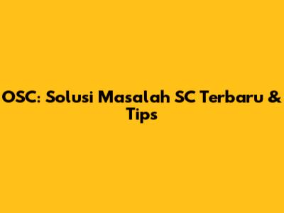 OSC: Solusi Masalah SC Terbaru & Tips