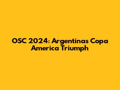 OSC 2024: Argentina's Copa America Triumph