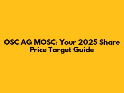 OSC AG MOSC: Your 2025 Share Price Target Guide