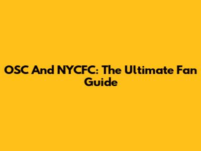 OSC And NYCFC: The Ultimate Fan Guide