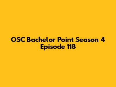 OSC Bachelor Point Season 4 Episode 118