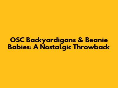 OSC Backyardigans & Beanie Babies: A Nostalgic Throwback