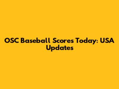 OSC Baseball Scores Today: USA Updates