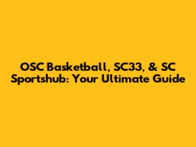 OSC Basketball, SC33, & SC Sportshub: Your Ultimate Guide