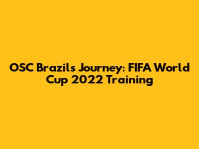 OSC Brazil's Journey: FIFA World Cup 2022 Training
