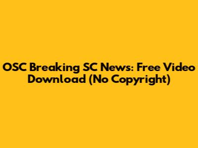 OSC Breaking SC News: Free Video Download (No Copyright)