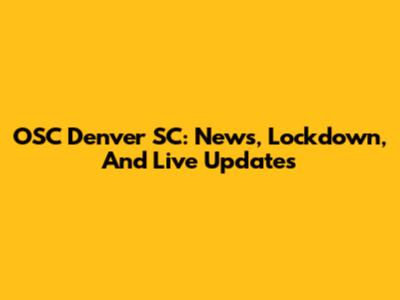 OSC Denver SC: News, Lockdown, And Live Updates