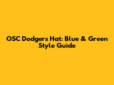 OSC Dodgers Hat: Blue & Green Style Guide