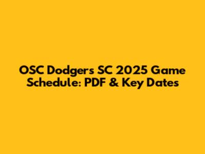 OSC Dodgers SC 2025 Game Schedule: PDF & Key Dates