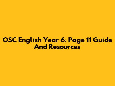 OSC English Year 6: Page 11 Guide And Resources