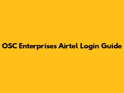 OSC Enterprises Airtel Login Guide