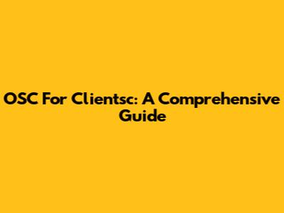 OSC For Clientsc: A Comprehensive Guide