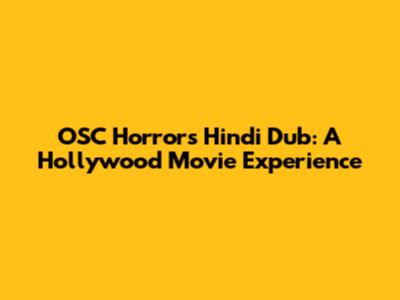 OSC Horror's Hindi Dub: A Hollywood Movie Experience