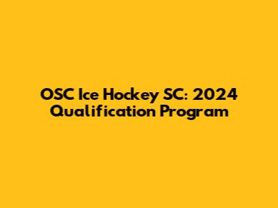 OSC Ice Hockey SC: 2024 Qualification Program