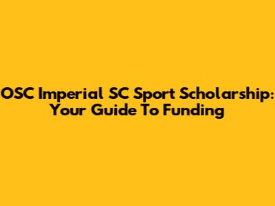 OSC Imperial SC Sport Scholarship: Your Guide To Funding