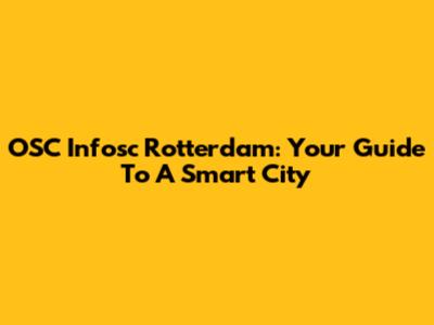 OSC Infosc Rotterdam: Your Guide To A Smart City