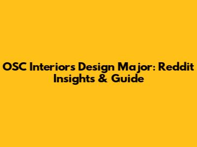OSC Interiors Design Major: Reddit Insights & Guide