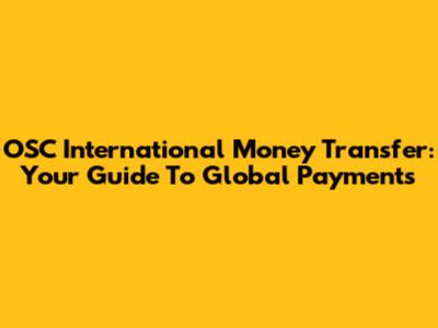 OSC International Money Transfer: Your Guide To Global Payments